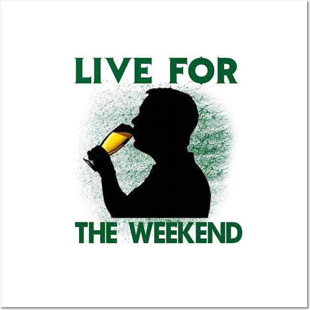 Live For The Weekend - Gift For Beer Lover Wall Art by ThePowerElite